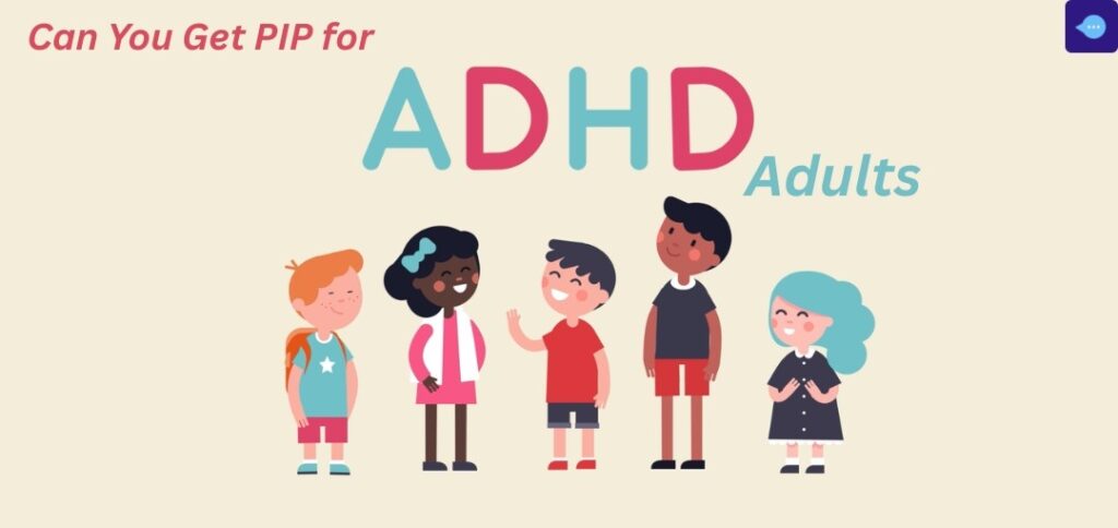 Can You Get PIP for ADHD Adults? A Complete UK Guide to Eligibility, Evidence, and Support